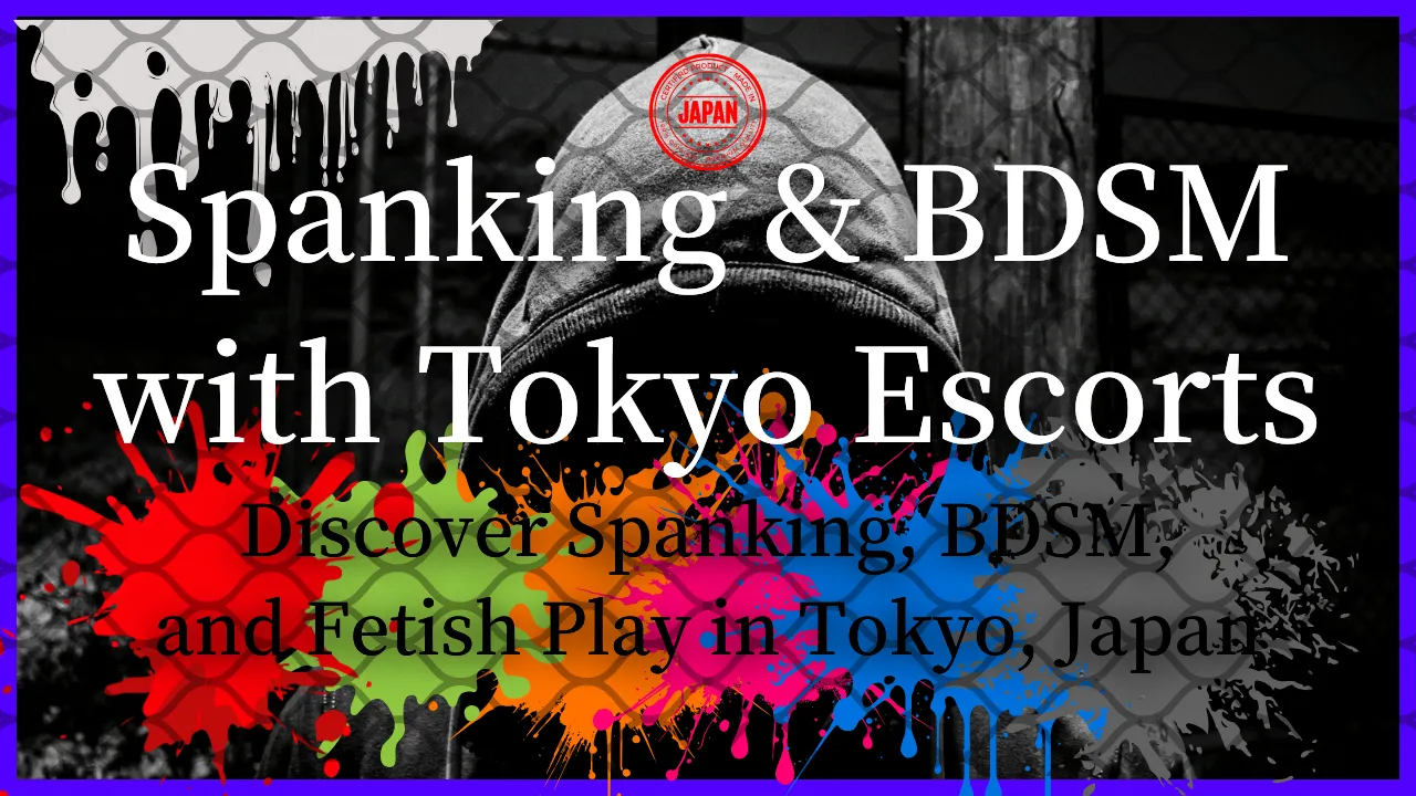 Spanking & BDSM with Tokyo Escorts – Discover Spanking, BDSM, and Fetish Play in Tokyo, Japan